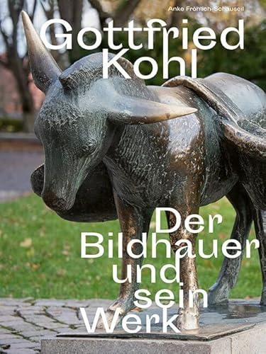 Gottfried Kohl (1921–2012): Der Bildhauer und sein Werk