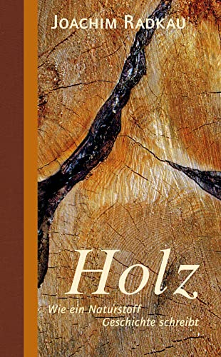 Holz: Wie ein Naturstoff Geschichte schreibt. Holz im Wandel vom Bau- und Brennstoff als nachhaltiger Werkstoff (Stoffgeschichten, Band 3)