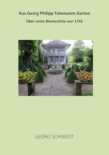 Aus Georg Philipp Telemanns Garten: Über seine Blumenliste von 1742