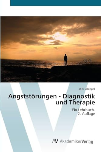 Angststörungen - Diagnostik und Therapie: Ein Lehrbuch.2. Auflage