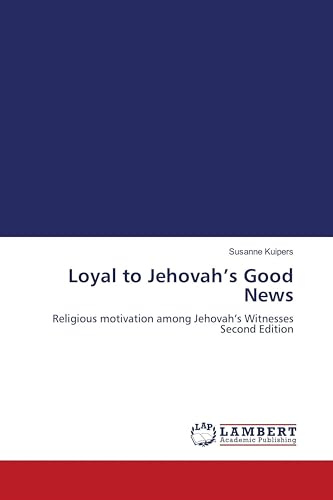Loyal to Jehovah's Good News: Religious motivation among Jehovah's Witnesses Second Edition