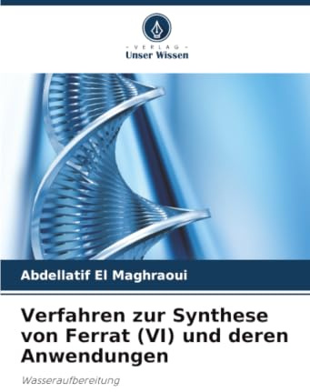Verfahren zur Synthese von Ferrat (VI) und deren Anwendungen: Wasseraufbereitung