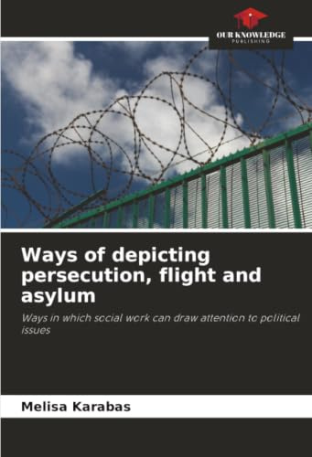 Ways of depicting persecution, flight and asylum: Ways in which social work can draw attention to political issues