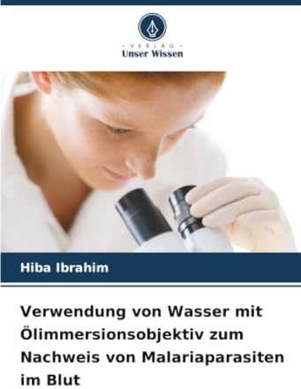 Verwendung von Wasser mit Ölimmersionsobjektiv zum Nachweis von Malariaparasiten im Blut: DE