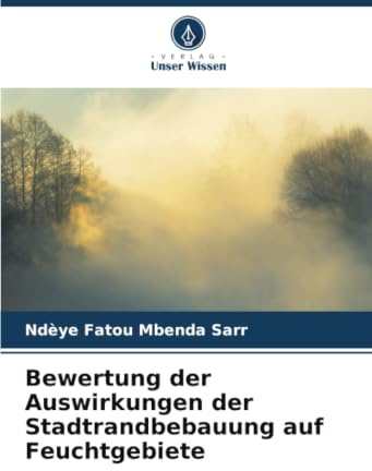 Bewertung der Auswirkungen der Stadtrandbebauung auf Feuchtgebiete