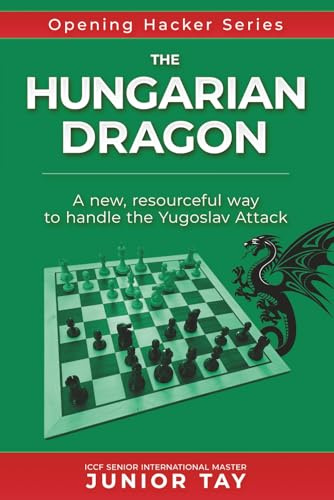 The Hungarian Dragon: A creative and resourceful method of playing against the dangerous Yugoslav Attack (Opening Hacker Files, Band 5)