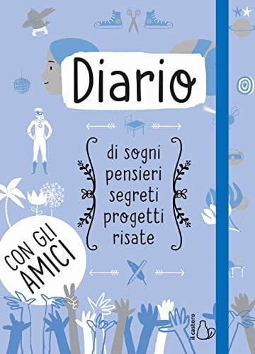 Diario di sogni, pensieri, segreti, progetti, risate. Con gli amici