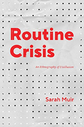 Routine Crisis: An Ethnography of Disillusion (Chicago Studies in Practices of Meaning)