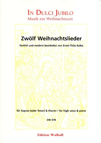 Zwölf Weihnachtslieder festlich und modern bearbeitet für Sopran (Tenor) und Klavier (Partitur und Stimme)