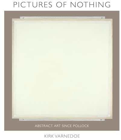 Pictures of Nothing: Abstract Art since Pollock: 48 (The A. W. Mellon Lectures in the Fine Arts)