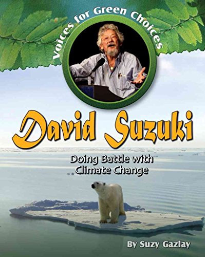 David Suzuki: Doing Battle with Climate Change (Voices for Green Choices, 3, Band 3)
