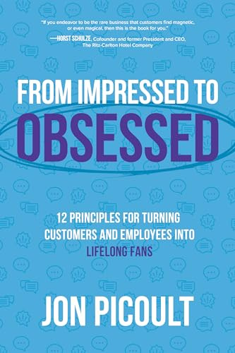 From Impressed to Obsessed: 12 Principles for Turning Customers and Employees into Lifelong Fans