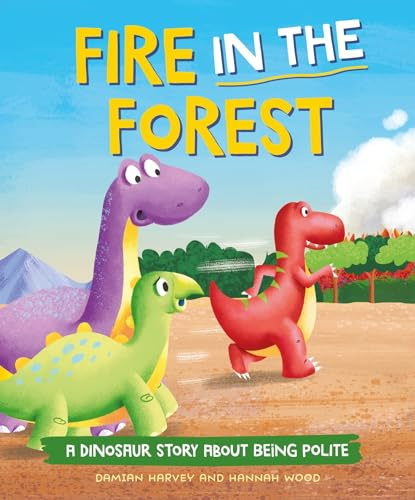 Fire in the Forest: A Dinosaur Story about Being Polite