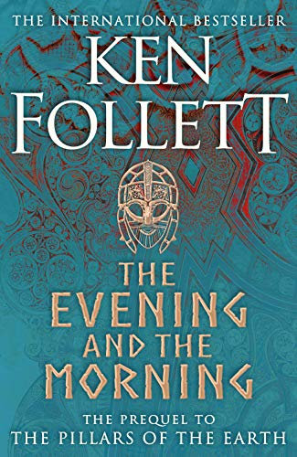 The Evening and the Morning: The Prequel to The Pillars of the Earth, A Kingsbridge Novel: 4