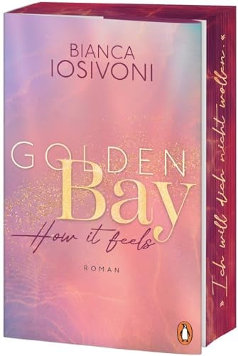 Golden Bay - How it feels: Roman. Der Auftakt der neuen New-Adult-Trilogie der Nr. 1-SPIEGEL-Bestsellerautorin - (Die Canadian-Dreams-Reihe, Band 1)