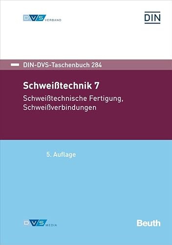 Schweißtechnik 7: Schweißtechnische Fertigung, Schweißverbindungen (DIN-DVS-Taschenbuch)