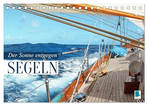 Segeln: Der Sonne entgegen (Tischkalender 2026 DIN A5 quer), CALVENDO Monatskalender: Segeln: Sail-away-Feeling hart am Wind (CALVENDO Sport)