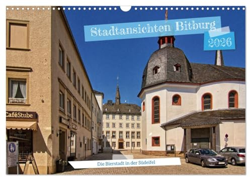 Stadtansichten Bitburg, die Bierstadt in der Südeifel (Wandkalender 2026 DIN A3 quer), CALVENDO Monatskalender: Die Bier- und Kreisstadt in der Südeifel (CALVENDO Orte)