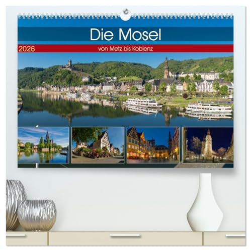 Die Mosel von Metz bis Koblenz (hochwertiger Premium Wandkalender 2026 DIN A2 quer), Kunstdruck in Hochglanz: Meine, in Fotos fesgehaltene, Eindrücke dieser Kulturlandschaft. (CALVENDO Orte)