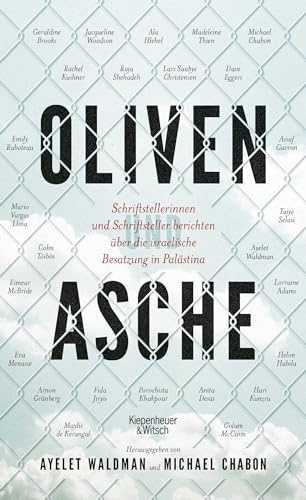 Oliven und Asche: Schriftstellerinnen und Schriftsteller berichten über die israelische Besatzung in Palästina