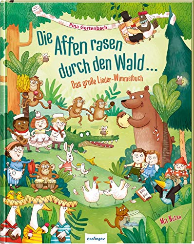 Die Affen rasen durch den Wald …: Das große Lieder-Wimmelbuch