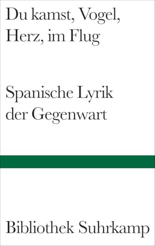 Du kamst, Vogel, Herz, im Flug: Spanische Lyrik der Gegenwart. Gedichte 1950–2000. Spanisch und deutsch. (Bibliothek Suhrkamp)