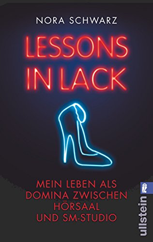 Lessons in Lack: Mein Leben als Domina zwischen Hörsaal und SM-Studio: Mein Leben als Domina zwischen Hörsaal und SM-Studio. Originalausgabe