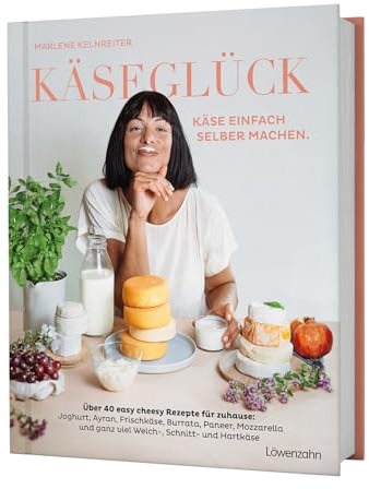 Käseglück: Käse einfach selber machen. Über 40 easy cheesy Rezepte für zuhause: Joghurt, Ayran, Frischkäse, Burrata, Paneer, Mozzarella und ganz viel Weich-, Schnitt- und Hartkäse