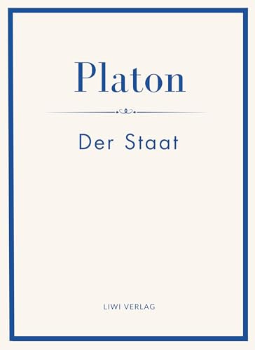 Platon: Der Staat. Vollständige Neuausgabe