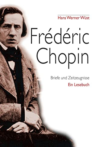 Frédéric Chopin: Briefe und Zeitzeugnisse, Ein Lesebuch