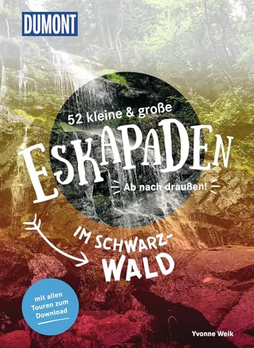 52 kleine & große Eskapaden im Schwarzwald: Ab nach draußen! (DUMONT Eskapaden)