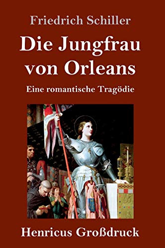Die Jungfrau von Orleans (Großdruck): Eine romantische Tragödie