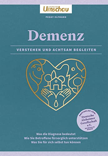 Apotheken Umschau: Demenz. Verstehen und achtsam begleiten: Was die Diagnose bedeutet. Wie Sie Betroffene fürsorglich unterstützen. Was Sie für sich selbst tun können: Ein Leitfaden für Angehörige