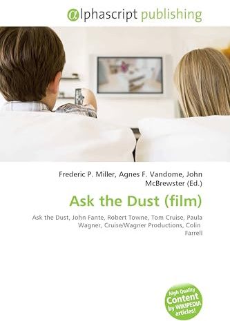 Ask the Dust (film): Ask the Dust, John Fante, Robert Towne, Tom Cruise, Paula Wagner, Cruise/Wagner Productions, Colin Farrell