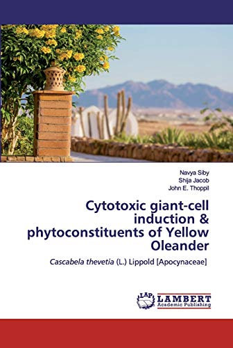 Cytotoxic giant-cell induction & phytoconstituents of Yellow Oleander: Cascabela thevetia (L.) Lippold [Apocynaceae]