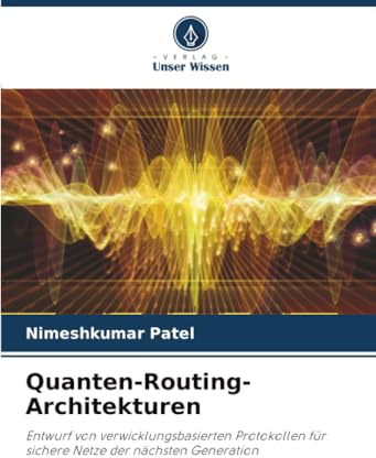 Quanten-Routing-Architekturen: Entwurf von verwicklungsbasierten Protokollen für sichere Netze der nächsten Generation