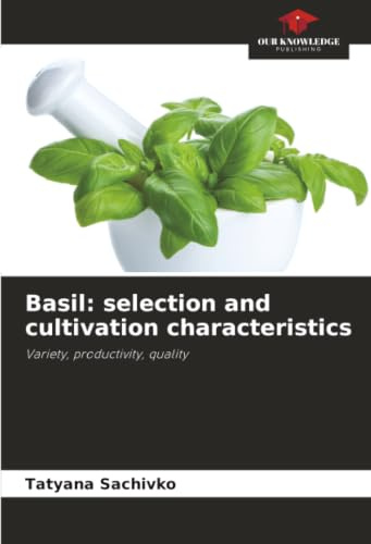 Basil: selection and cultivation characteristics: Variety, productivity, quality