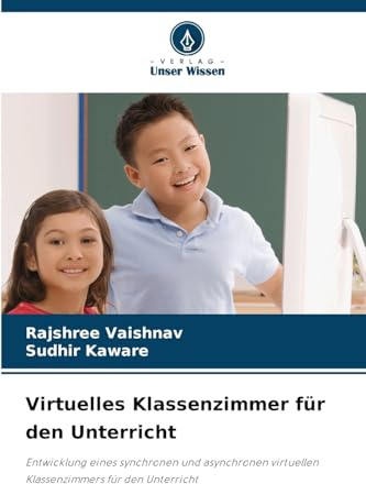 Virtuelles Klassenzimmer für den Unterricht: Entwicklung eines synchronen und asynchronen virtuellen Klassenzimmers für den Unterricht