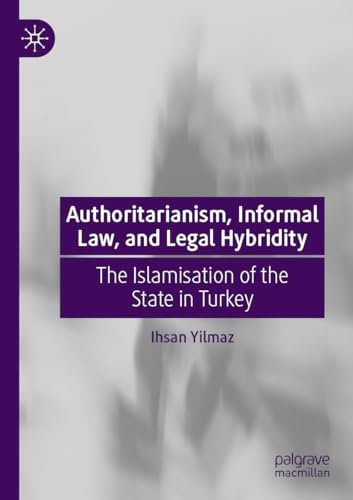 Authoritarianism, Informal Law, and Legal Hybridity: The Islamisation of the State in Turkey