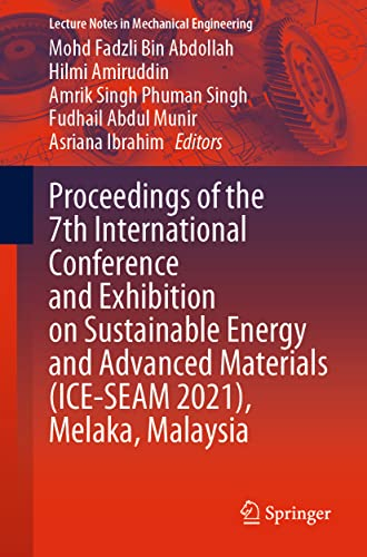 Proceedings of the 7th International Conference and Exhibition on Sustainable Energy and Advanced Materials (ICE-SEAM 2021), Melaka, Malaysia (Lecture Notes in Mechanical Engineering)