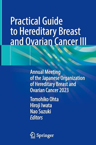Practical Guide to Hereditary Breast and Ovarian Cancer III: Annual Meeting of the Japanese Organization of Hereditary Breast and Ovarian Cancer 2023