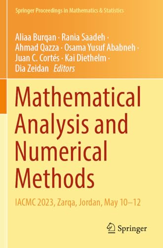 Mathematical Analysis and Numerical Methods: IACMC 2023, Zarqa, Jordan, May 10–12 (Springer Proceedings in Mathematics & Statistics, 466)