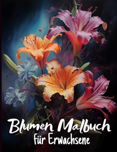 Blumen Malbuch für Erwachsene: Entspannendes Blumen Ausmalbuch für Erwachsene, mit 40 wunderschönen Blumen Motiven.