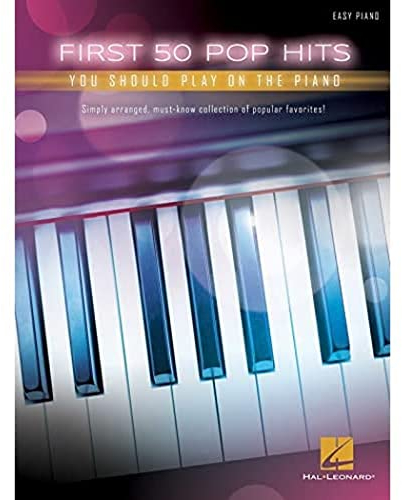 First 50 Pop Hits You Should Play On The Piano: Easy Piano