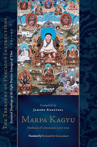 Marpa Kagyu, Part 1: Methods of Liberation: Essential Teachings of the Eight Practice Lineages of Tib et, Volume 7 (The Treasury of Precious Instructions)