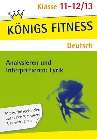 Analysieren und Interpretieren: Lyrik: In vier Schritten sicher in die Analyse und Interpretation lyrischer Texte! (KÖNIGS FITNESS)