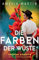 Die Farben der Wüste: Georgia O'Keeffe malte, um die Welt neu zu begreifen | Der ergreifende Roman über eine der wichtigsten Künstlerinnen des 20. ... Selbstbestimmung (Ikonen ihrer Zeit, Band 12)