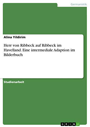 Herr von Ribbeck auf Ribbeck im Havelland. Eine intermediale Adaption im Bilderbuch