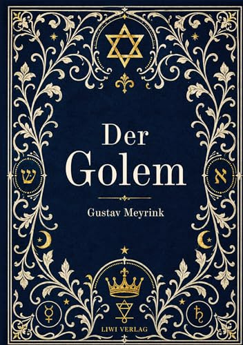Gustav Meyrink: Der Golem. Vollständige Neuausgabe: Ein phantastischer Roman aus dem alten Prag