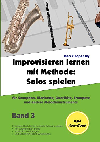Improvisieren lernen mit Methode / Band 3: Solos spielen / für Saxophon, Klarinette, Flöte, Trompete und andere Melodieinstrumente / mit Begleitmusik